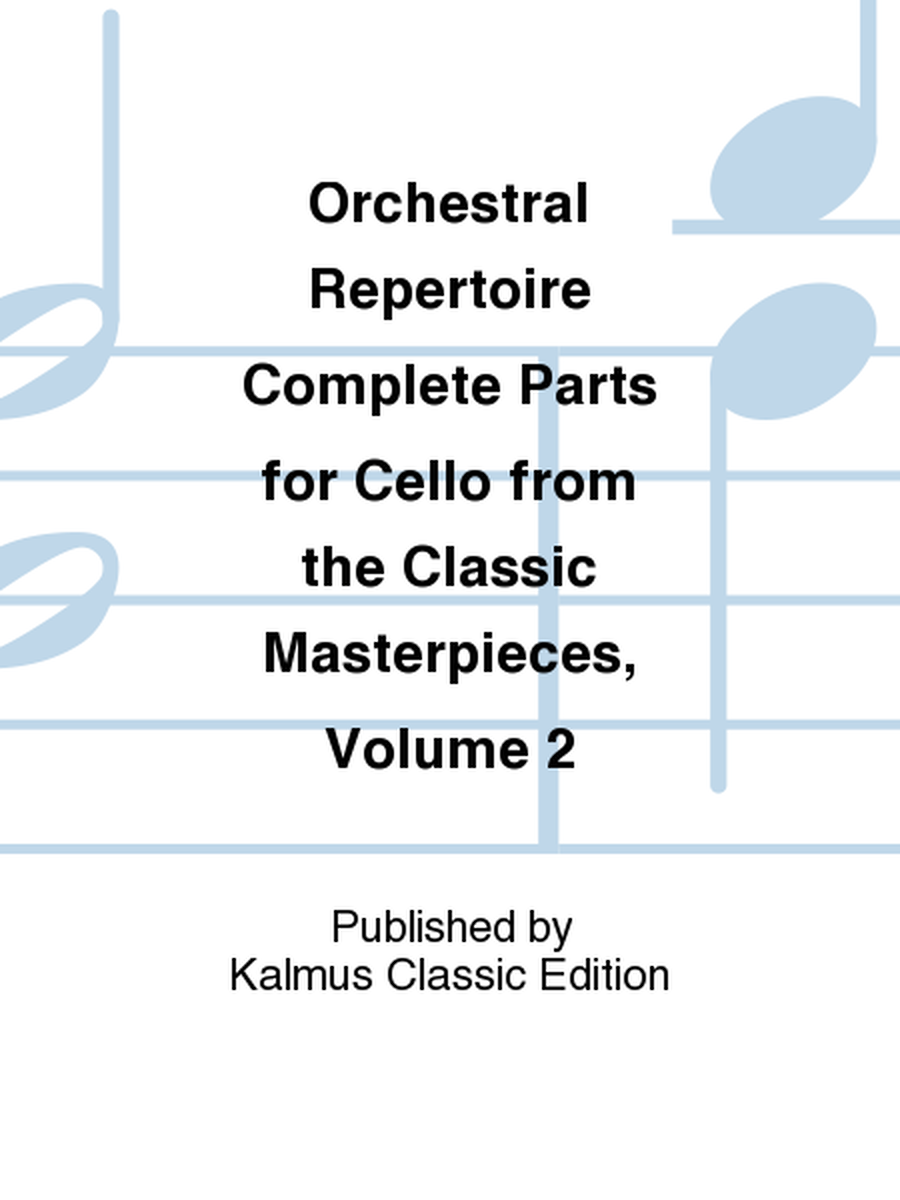 Orchestral Repertoire Complete Parts for Cello from the Classic Masterpieces, Volume 2