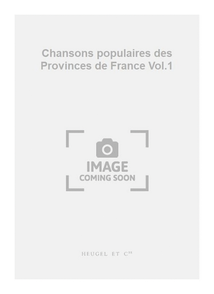 Chansons populaires des Provinces de France Vol.1