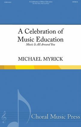 A Celebration of Music Education (Music Is All Around You) Two Part