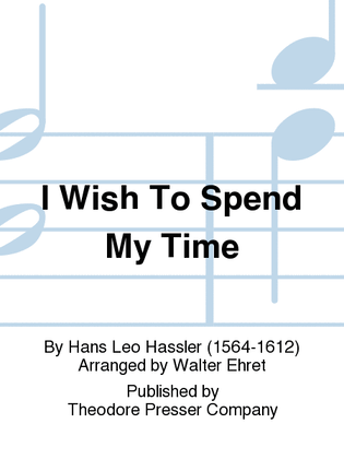 I Wish To Spend My Time