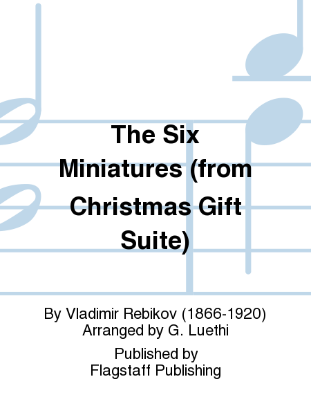 The Six Miniatures (from Christmas Gift Suite)