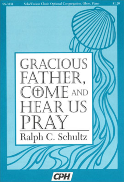 Gracious Father Come And Hear Us Pray