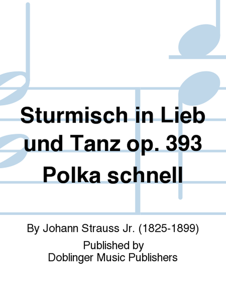 Sturmisch in Lieb und Tanz op. 393 Polka schnell