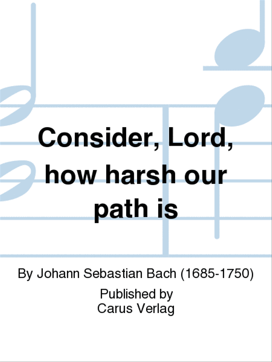 Consider, Lord, how harsh our path is (Gedenke, Herr, wie es uns gehet)