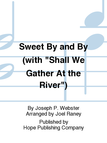 Sweet By And By (with  Shall We Gather At The River )