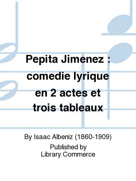 Pepita Jimenez : comedie lyrique en 2 actes et trois tableaux