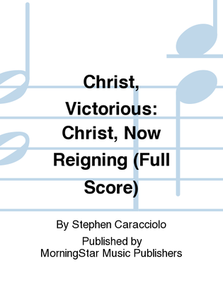 Christ, Victorious: Christ, Now Reigning (Full Score)