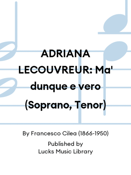 ADRIANA LECOUVREUR: Ma' dunque e vero (Soprano, Tenor)