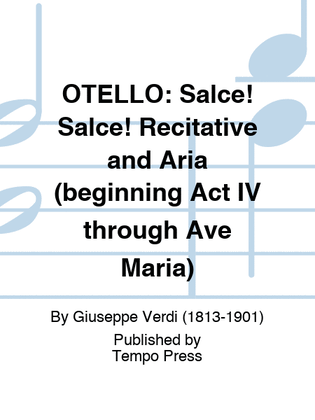 OTELLO: Salce! Salce! Recitative and Aria (beginning Act IV through Ave Maria)