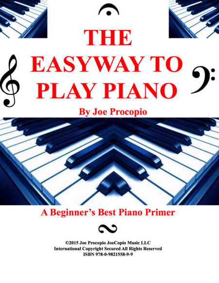 THE EASYWAY TO PLAY PIANO - A BEGINNER'S BEST PIANO PRIMER - by Joe Procopio