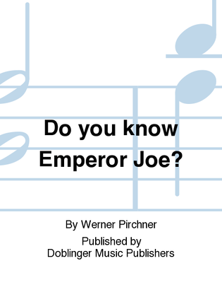 Do you know Emperor Joe?