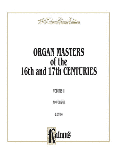 Organ Masters of the 16th and 17th Centuries, Volume II (Pachelbel, Krieger, Walther, and others)