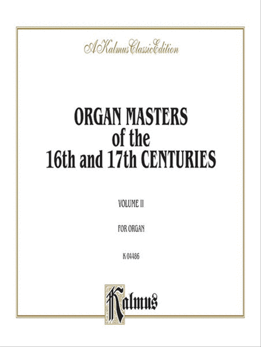 Organ Masters of the 16th and 17th Centuries, Volume II (Pachelbel, Krieger, Walther, and others)