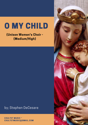 O My Child (Unison Women's Choir - Medium/High Key)