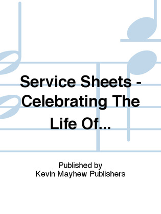 Service Sheets - Celebrating The Life Of...