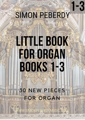 Book cover for Little Books for Organ Complete Vol 1-3, new organ music by Simon Peberdy, three books together