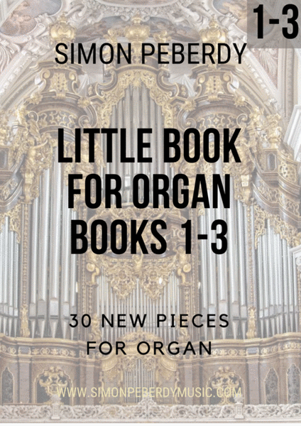 Little Books for Organ Complete Vol 1-3, new organ music by Simon Peberdy, three books together image number null