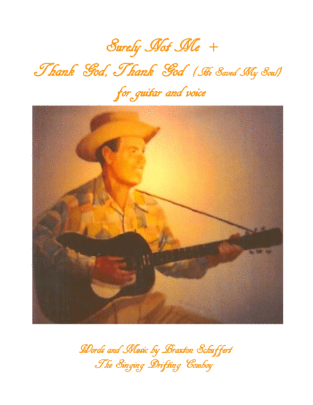 Surely Not Me + Thank God, Thank God , He Saved My Soul - by Braxton Schuffert the Singing Drifting Cowboy for Voice and Guitar image number null