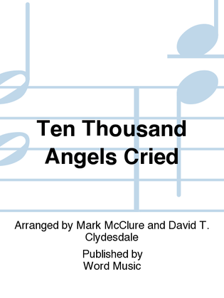 Ten Thousand Angels Cried - CD ChoralTrax