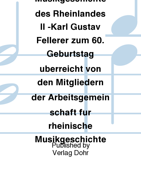 Studien zur Musikgeschichte des Rheinlandes II -Karl Gustav Fellerer zum 60. Geburtstag uberreicht von den Mitgliedern der Arbeitsgemeinschaft fur rheinische Musikgeschichte