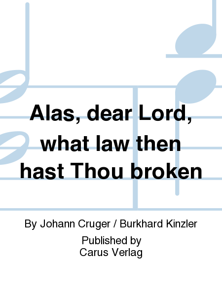Alas, dear Lord, what law then hast Thou broken (Herzliebster Jesu, was hast du verbrochen)