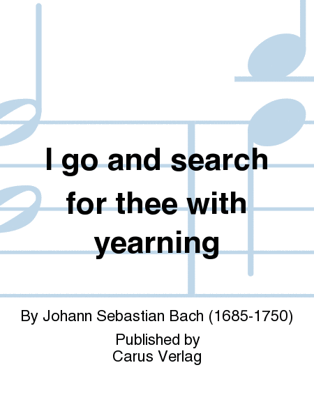 I go and search for thee with yearning (Ich geh und suche mit Verlangen)