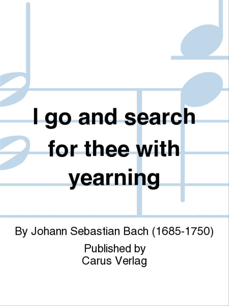 I go and search for thee with yearning (Ich geh und suche mit Verlangen)