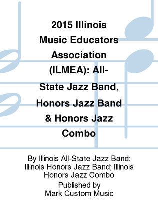 2015 Illinois Music Educators Association (ILMEA): All-State Jazz Band, Honors Jazz Band & Honors Jazz Combo