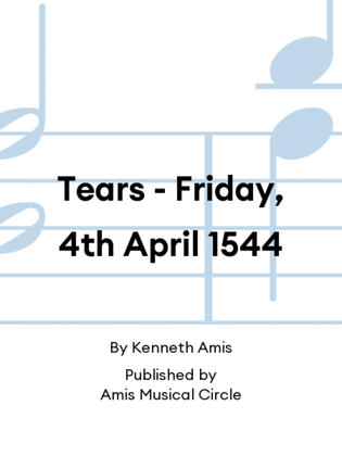 Tears - Friday, 4th April 1544