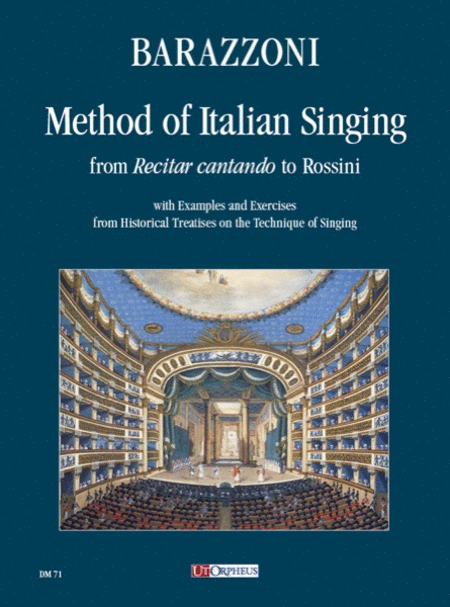 Method of Italian Singing from  Recitar cantando  to Rossini (with Examples and Exercises from Historical Treatises on the Technique of Singing)