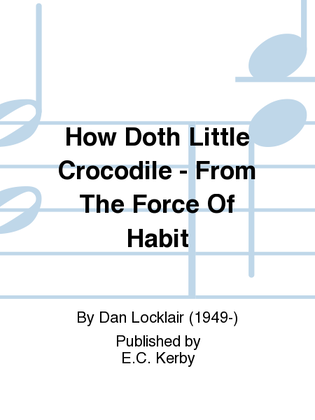 Eck How Doth Little Crocodile2 Pt/Pno From The Force Of Habit