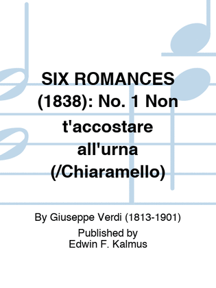 SIX ROMANCES (1838): No. 1 Non t'accostare all'urna (/Chiaramello)