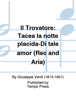 Il Trovatore: Tacea la notte placida-Di tale amor (Rec and Aria)