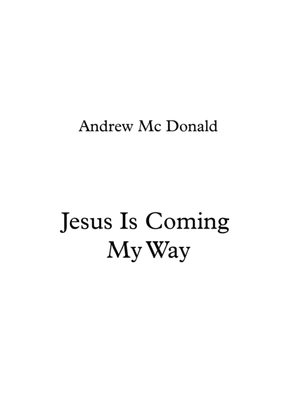 Jesus Is Coming My Way