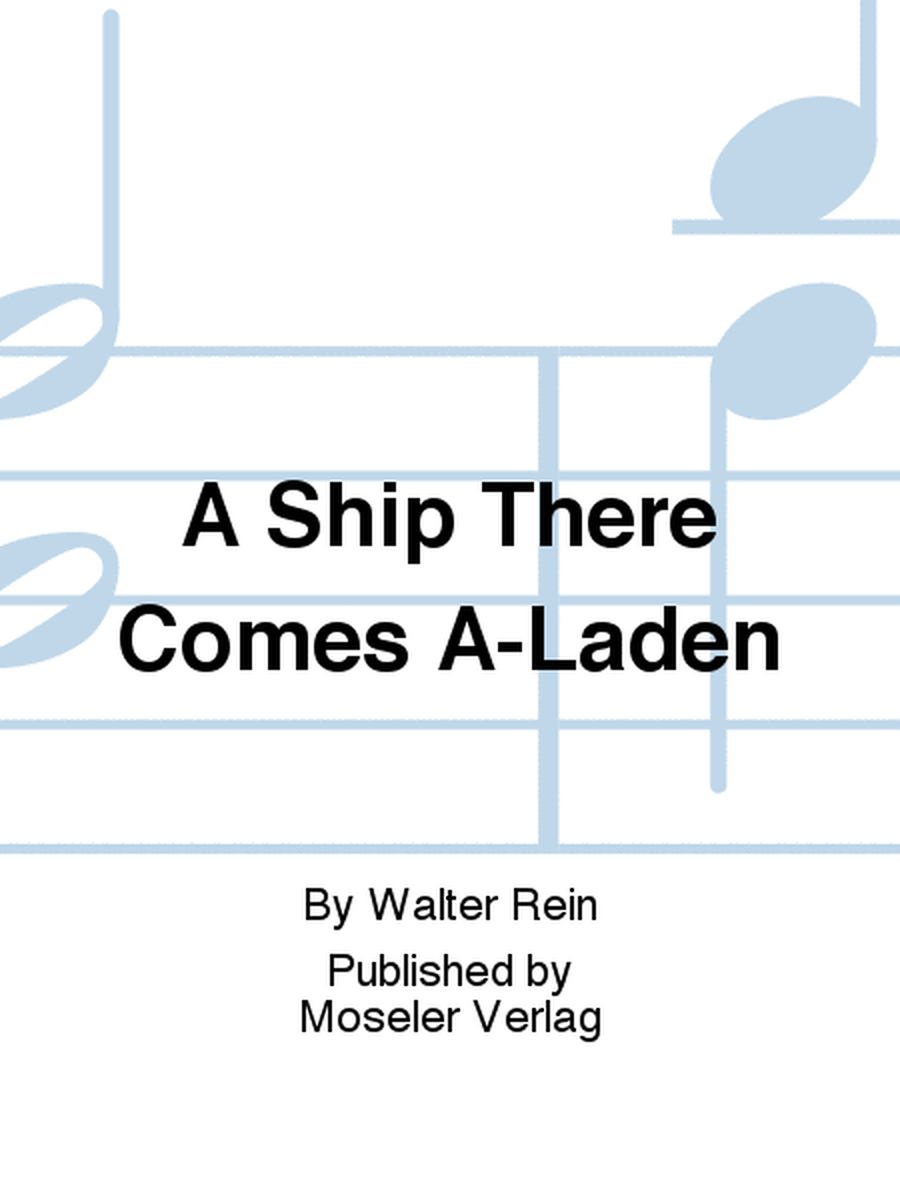 A ship there comes a-laden