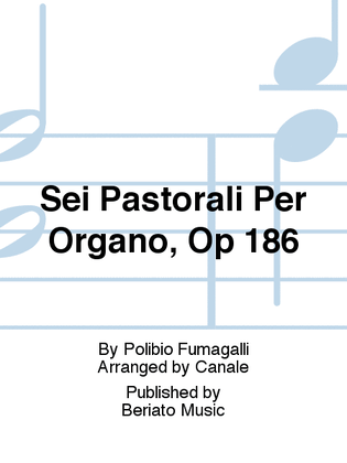 Sei Pastorali Per Organo, Op 186