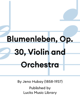 Blumenleben, Op. 30, Violin and Orchestra