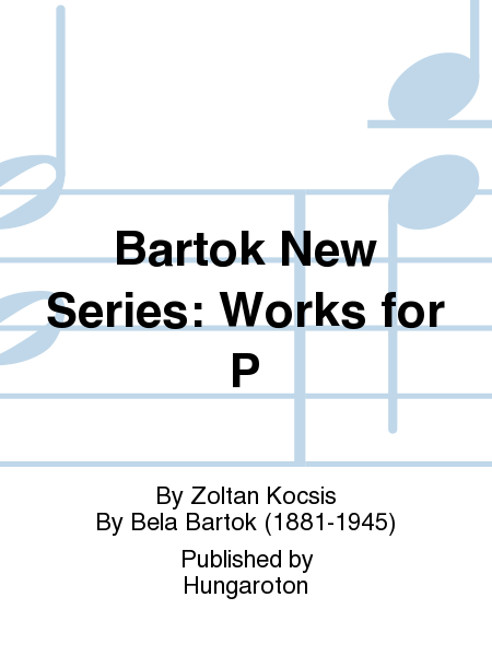 Bartok New Series: Works for P