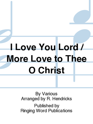 Book cover for I Love You Lord / More Love to Thee O Christ