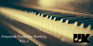 Prepared Piano for Worship Vol. 1