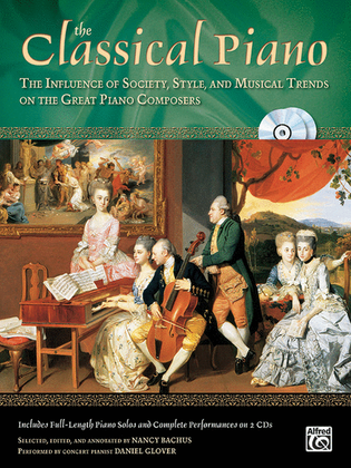 Book cover for The Classical Piano: The Influence of Society, Style, and Musical trends on the Great Piano Composers