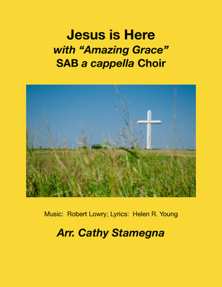 Jesus is Here (with “Amazing Grace”) (SAB a cappella Choir)