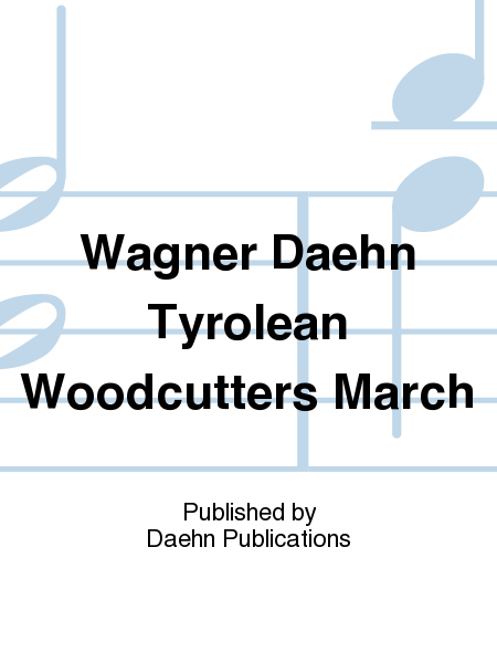Wagner Daehn Tyrolean Woodcutters March