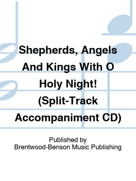 Shepherds, Angels And Kings With O Holy Night! (Split-Track Accompaniment CD)