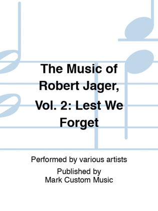 The Music of Robert Jager, Vol. 2: Lest We Forget