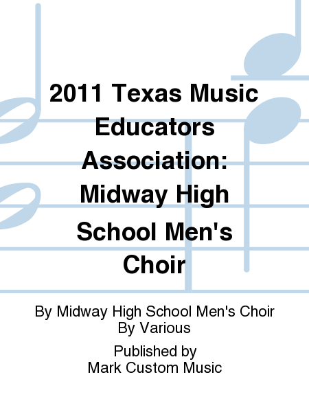 2011 Texas Music Educators Association: Midway High School Men's Choir