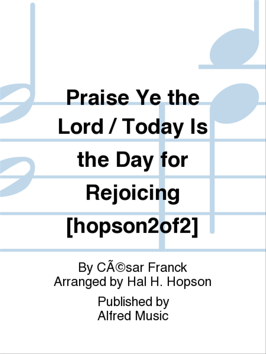 Praise Ye the Lord / Today Is the Day for Rejoicing [hopson2of2]