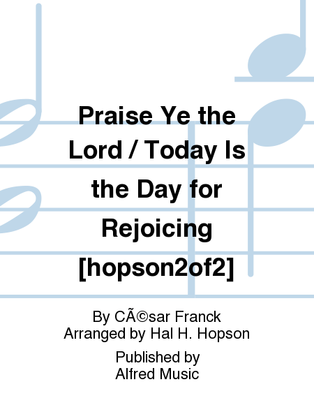 Praise Ye the Lord / Today Is the Day for Rejoicing [hopson2of2]
