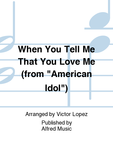 When You Tell Me That You Love Me (from American Idol!)