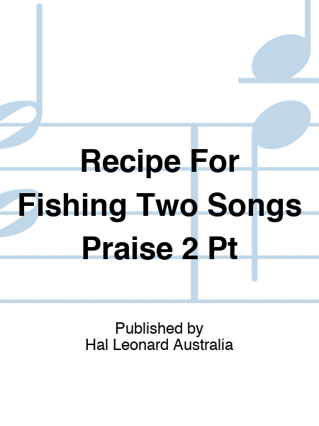 Recipe For Fishing Two Songs Praise 2 Pt